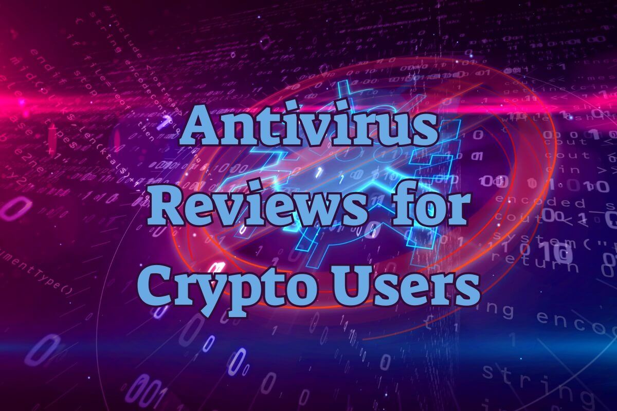 Antivirus Reviews for Crypto Users [2023]
