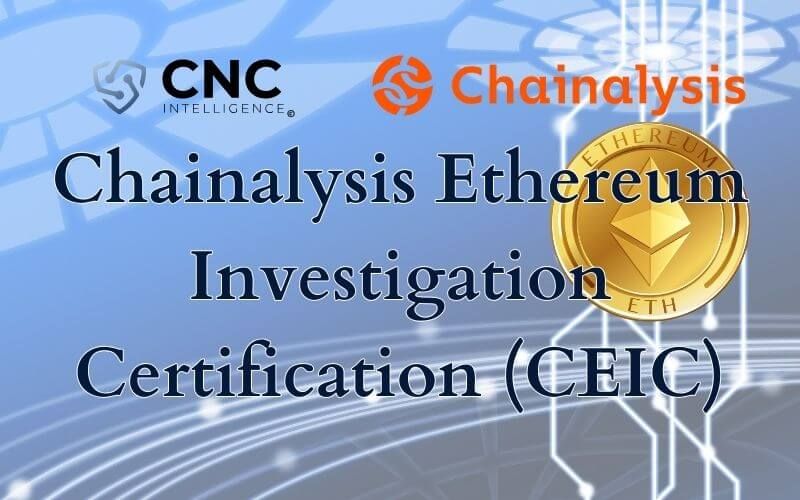 CNC Intelligence Reviews: Chainalysis Ethereum Investigation Certification (CEIC)