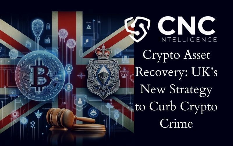 Crypto Asset Recovery: UK's New Strategy to Curb Crypto Crime