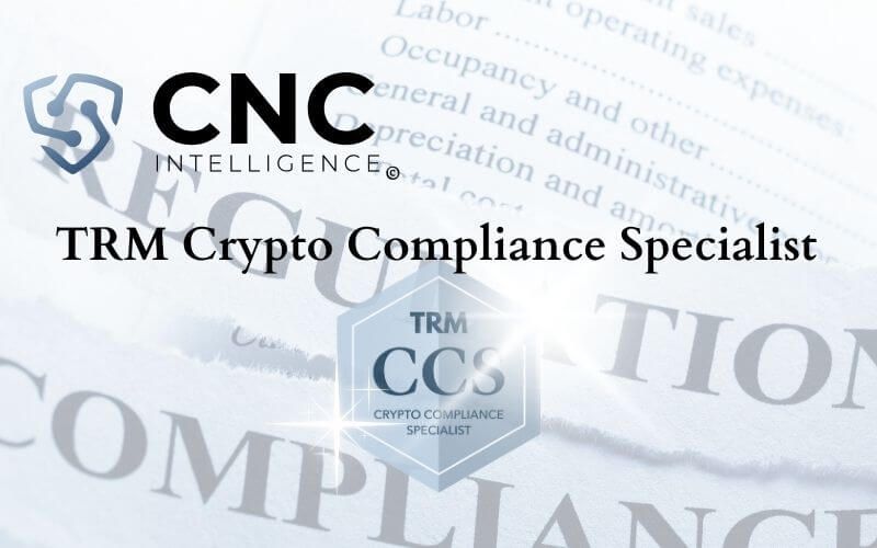 CNC Intelligence Reviews: Crypto Compliance Specialist (TRM-CCS)