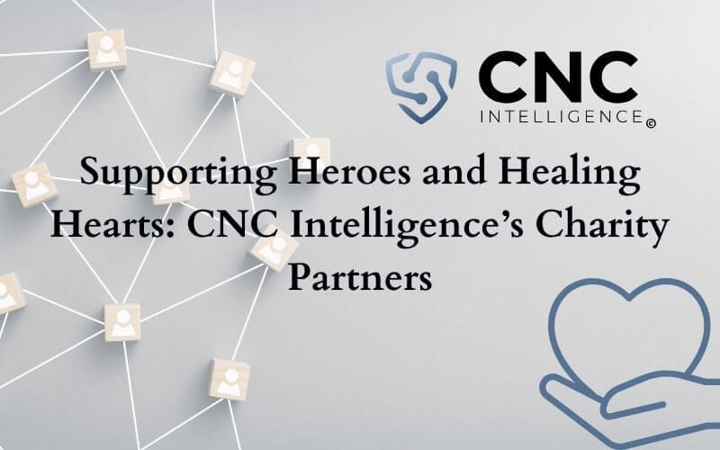 Supporting Heroes and Healing Hearts: CNC Intelligence’s Charity Partners